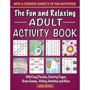 The Fun and Relaxing Adult Activity Book: With Easy Puzzles, Coloring Pages, Writing Activities, Brain Games and Much More