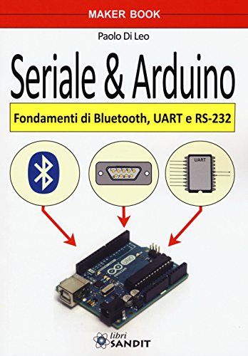 Seriale & Arduino. Fondamenti Di Bluetooth, Uar E Rs-232