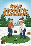 Golf Adventskalender – 24 Tage Humor zwischen Birdie und Bunker: Das Geschenk mit Spielen, Rätseln & Quiz, das Golferherzen höherschlagen lässt und öfter trifft als dein Driver am Sonntagmorgen
