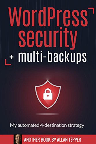 Télécharger WordPress security + multi-backups : My automated 4-destination strategy (English Edition) livre En ligne