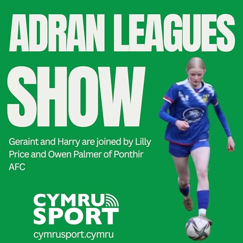 Adran Leagues Show : Episode 35, 06-05-26 (with Lilly Price & Owen Palmer, Ponthir AFC)