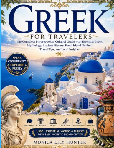 Greek for Travelers: The Complete Phrasebook & Cultural Guide with Essential Greek, Mythology, Ancient History, Food, Island Guides, Travel Tips, and Local Insights