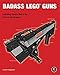 Produktbild Badass LEGO Guns: Building Instructions for Five Working Guns