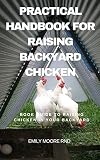 Practical Handbook For Raising Backyard Chicken: Book guide to raising chicken in your backyard (English Edition)