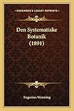 Den Systematiske Botanik (1891) (Danish Edition)