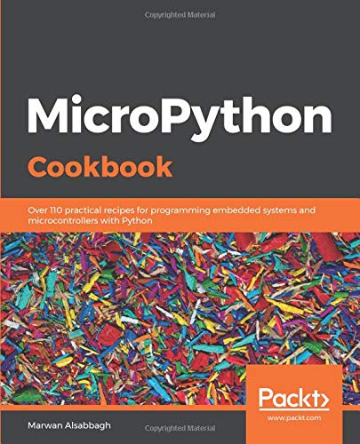 MicroPython Cookbook: Over 110 practical recipes for programming ...