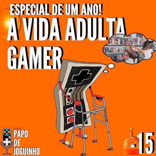 Papo de Joguinho 15 - A vida adulta gamer (Especial de um ano!)