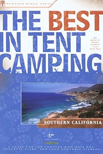 The Best in Tent Camping: Southern California: A Guide for Car Campers Who Hate RVs, Concrete Slabs, and Loud Portable Stereos (Best Tent Camping)