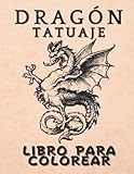  Libro para colorear de tatuajes de dragón para adultos: La selección más increíble del mundo de diseños de tatuajes de dragones modernos para aliviar el estrés y relajarse