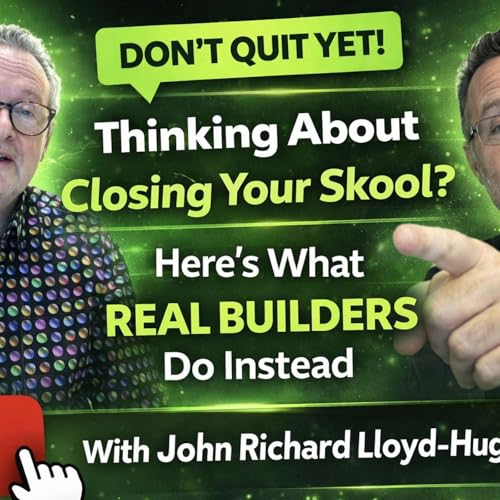 Thinking About Closing Your Skool? What Real Builders Do Instead with John Richard Lloyd Hughes