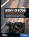 Sony Alpha 6700: Das Handbuch zur Kamera