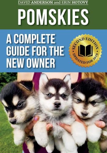 Pomskies: A Complete Guide for the New Owner: Training, Feeding, and Loving your New Pomsky Dog (Second Edition)