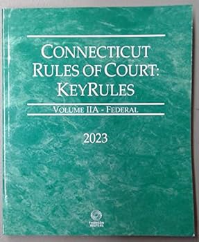 Connecticut Rules of Court: Keyrules Volume IIA - Federal 2023