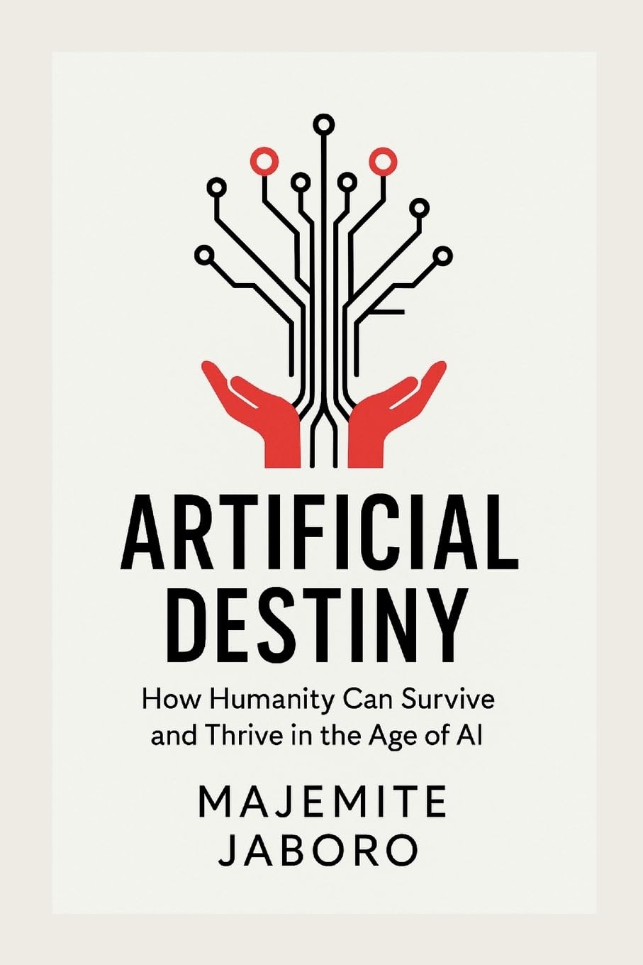 Artificial Destiny: How Humanity Can Survive and Thrive in the Age of AI
