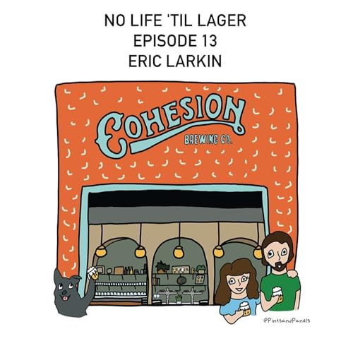 No Life 'Til Lager Episode 13 - Eric Larkin x Cohesion