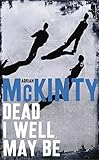  Dead I Well May Be (The Dead Trilogy)