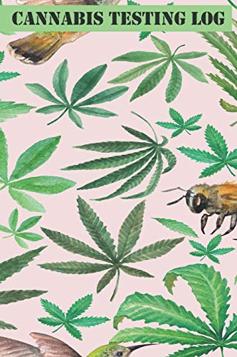 Cannabis Testing Log: Notebook and Diary is a Great Way for Medical Marijuana and Recreational Users to Track, Log and Rate the Cannabis They are Using and Find the Best for Them