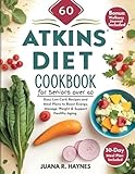 The New Atkins Diet Cookbook For Seniors Over 60: Easy Low-Carb Recipes and Meal Plans to Boost Energy, Manage Weight & Support Healthy Aging