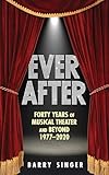 Ever After: Forty Years of Musical Theater and Beyond 1977–2020