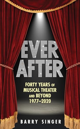 Ever After: Forty Years of Musical Theater and Beyond 1977–2020