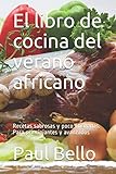 El libro de cocina del verano africano: Recetas sabrosas y poco utilizadas. Para principiantes y avanzados