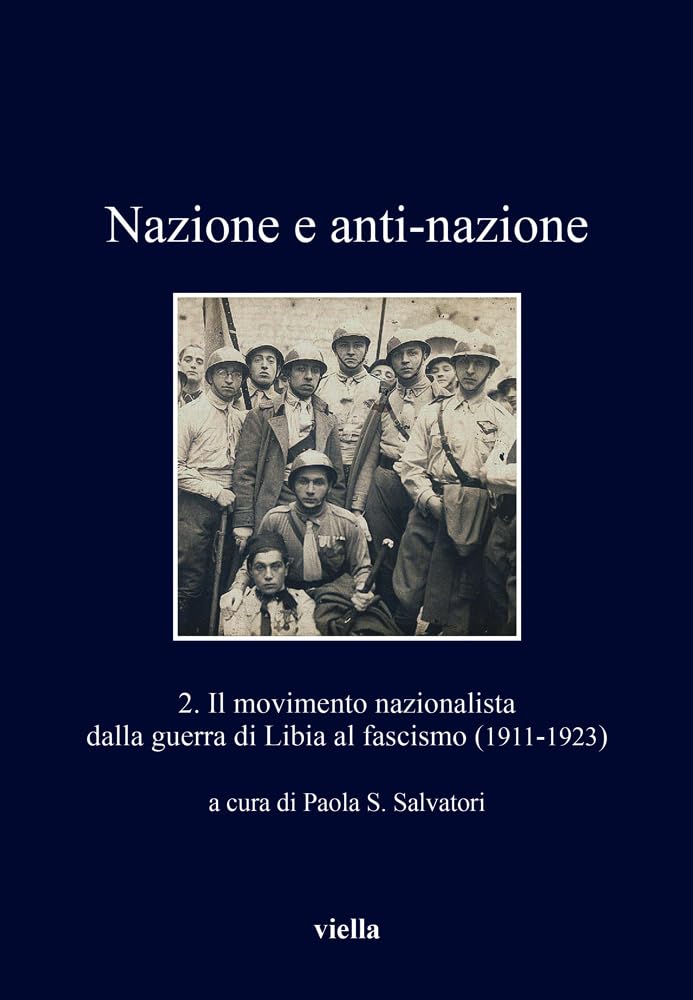 Nazione e anti-nazione. Il movimento nazionalista dalla guerra di Libia al fascismo (1911-1923) (Vol. 2)
