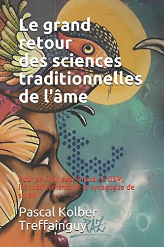 Le grand retour des sciences de l'âme: Pour en finir avec Freud, le DSM, les médicaments et la synagogue de satan (Spiritualités)