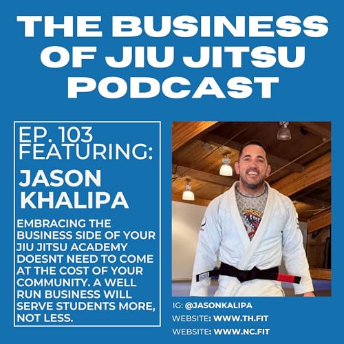 Ep. 103 - Jason Khalips - Embracing your BJJ Gym as a Business