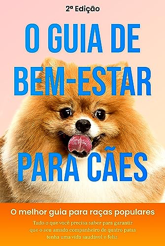 O Guia de Bem-Estar para Cães: O melhor guia para raças populares