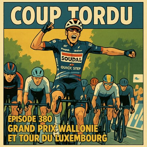 COUP TORDU EPISODE 380 : GP DE WALLONIE 2025 + TOUR DU LUXEMBOURG