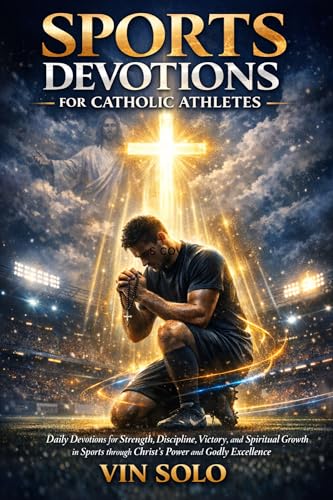 Sports Devotions for Catholic Athletes: Based Daily Devotions for Strength,