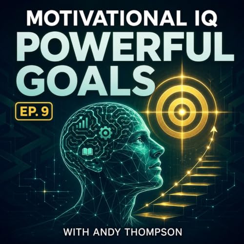 Powerful Goals - Motivational IQ with Andy Thompson Ep 9