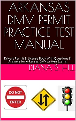 ARKANSAS DMV PERMIT PRACTICE TEST MANUAL: Drivers Permit & License Book With Questions & Answers for Arkansas DMV written Exams