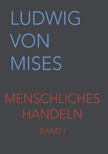 Menschliches Handeln I: Eine Grundlegung ökonomischer Theorie