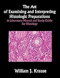 The Art of Examining and Interpreting Histologic Preparations: A Laboratory Manual and Study Guide for Histology