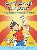 Don't Forget to Flush: A Bathroom Devotional for Kids