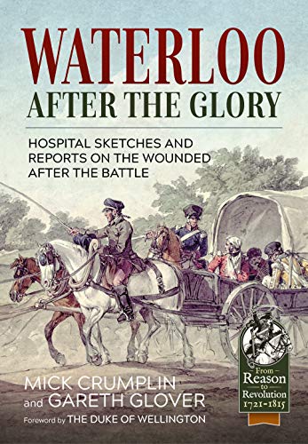 Waterloo - After the Glory: Hospital Sketches and Reports on the Wounded after the Battle (By: Gareth Glover)