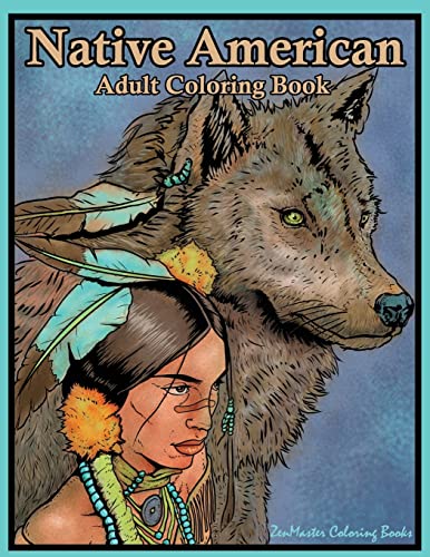 Native American Adult Coloring Book: Coloring Book For Adults Inspired By Native American Indian Cultures And Styles: Wolves, Dream Catchers, Totem ... And More! (Coloring Books For Grownups) #TOP10