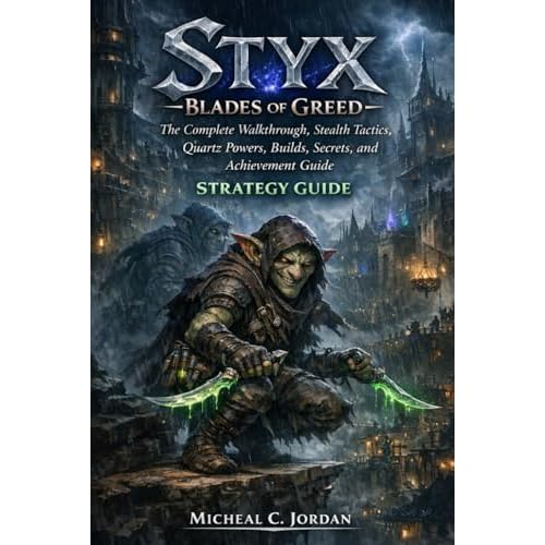 Styx: Blades of Greed Strategy Guide: The Complete Walkthrough, Stealth Tactics, Quartz Powers, Builds, Secrets, and Achievement Guide