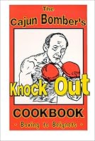 The Cajun Bomber's Knock Out Cookbook, Boxing to Beignets 0967565502 Book Cover