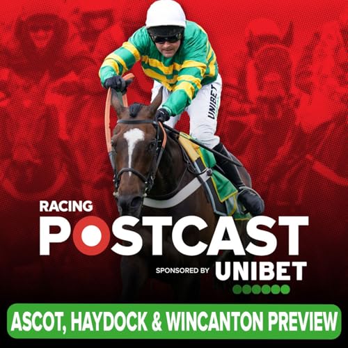 374: Ascot, Haydock & Wincanton Preview | Horse Racing Tips | Racing Postcast | Unibet