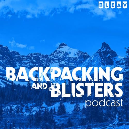Backpacking & Blisters: A Hiking, Backpacking, and Adventure Show cover art