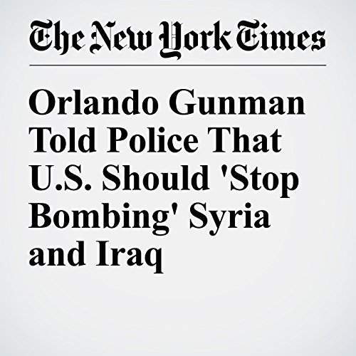 Orlando Gunman Told Police That U.S. Should 'Stop Bombing' Syria and Iraq cover art