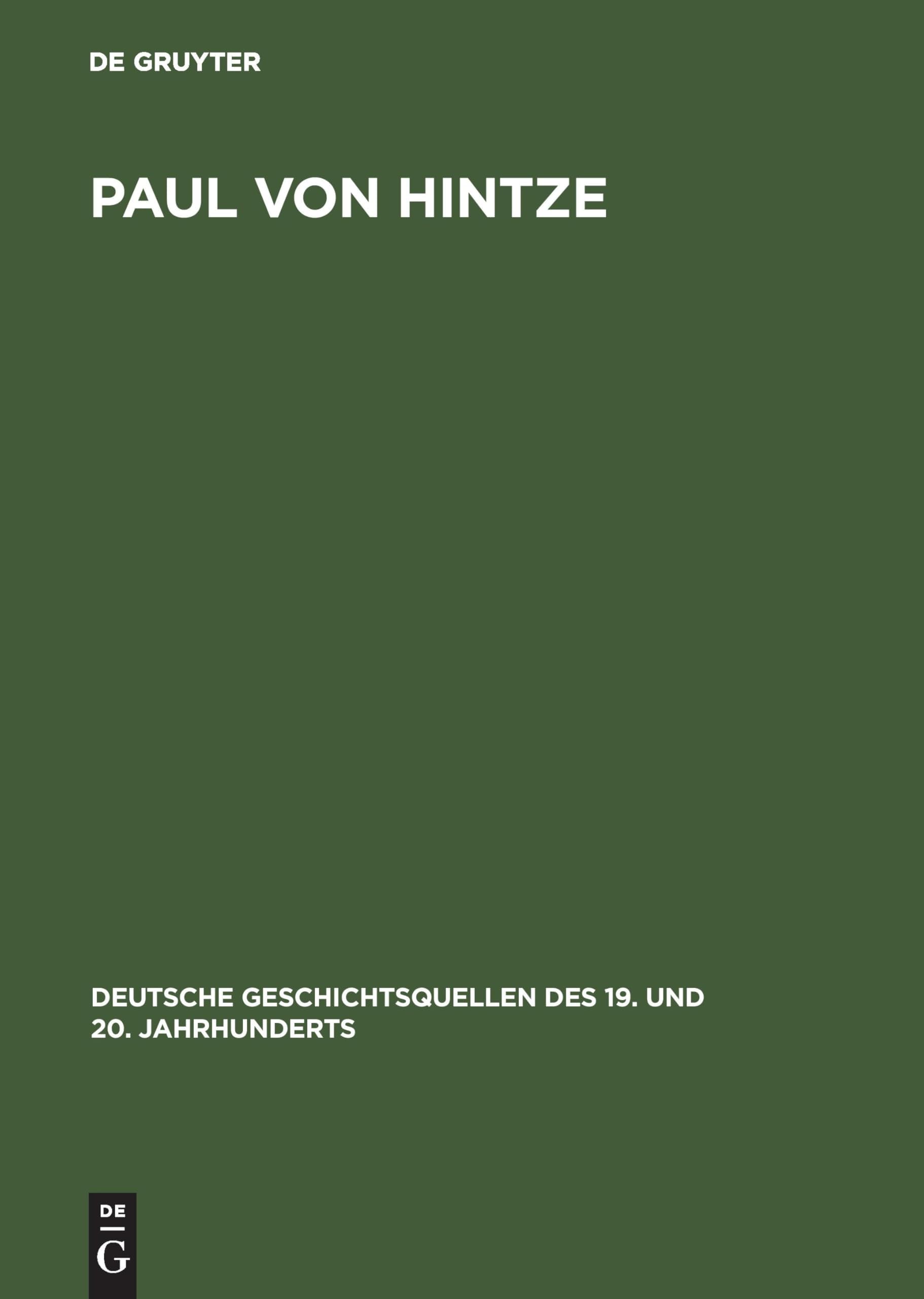 Paul Von Hintze: Marineoffizier, Diplomat, Staatssekretär. Dokumente Einer Karriere Zwischen Militär Und Politik 1903-1918. Eingeleitet Und Herausgegeben Von Johannes Hürter