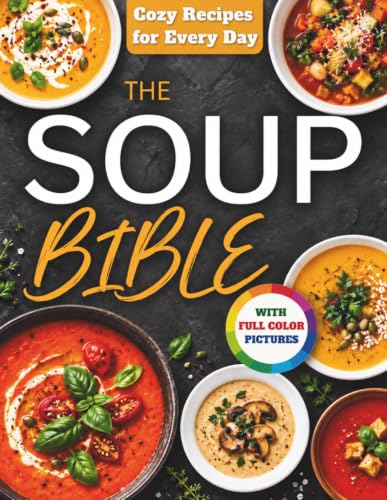 The Soup Bible: Simple Nourishing Soup Recipes