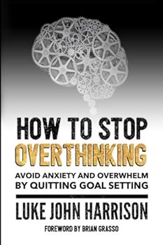 Paperback How to Stop Overthinking: Escape Anxiety and Overwhelm by Quitting Goal Setting Book