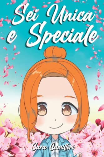 Sei Unica e Speciale: Una storia che ispira coraggio, fiducia in sé stessi, accresce l'autostima, insegna i valori e la bellezza di essere uniche | Libro per bambine