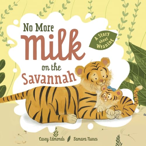 No More Milk On The Savannah: A Story About Weaning