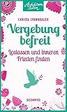  Vergebung befreit: Loslassen und inneren Frieden finden (Achtsam leben)