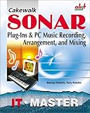 Cakewalk Sonar: Plug-Ins & PC Music Recording, Arrangement, and Mixing